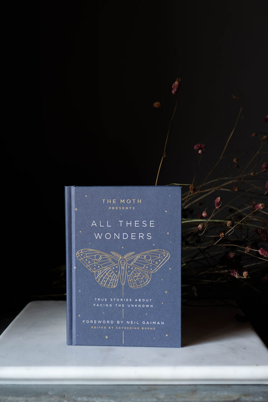 The Moth Presents All These Wonders: True Stories About Facing the Unknown